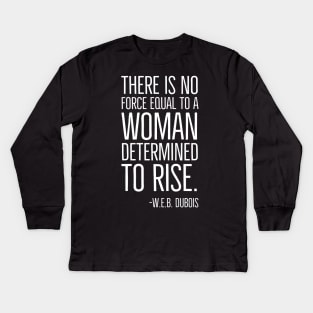 Black History, There is no force equal to a woman, W.E.B. DuBois Quote, African American, Black Woman Kids Long Sleeve T-Shirt